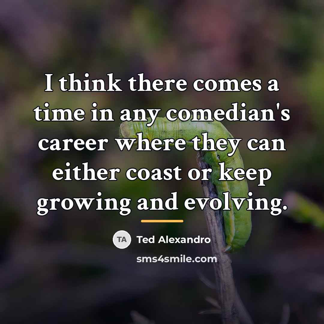 “I think there comes a time in any comedian's career…” quote by Ted Alexandro