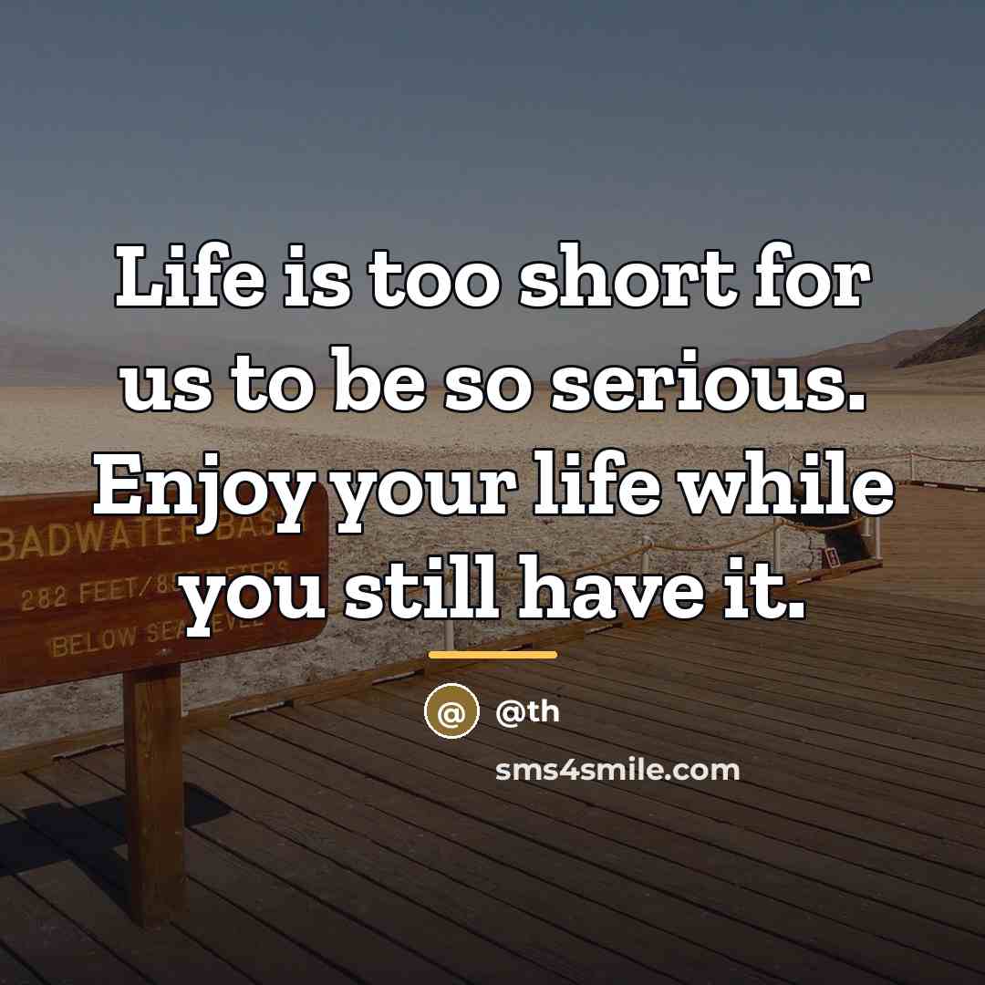 “Life is too short for us to be so serious.…” quote by @th