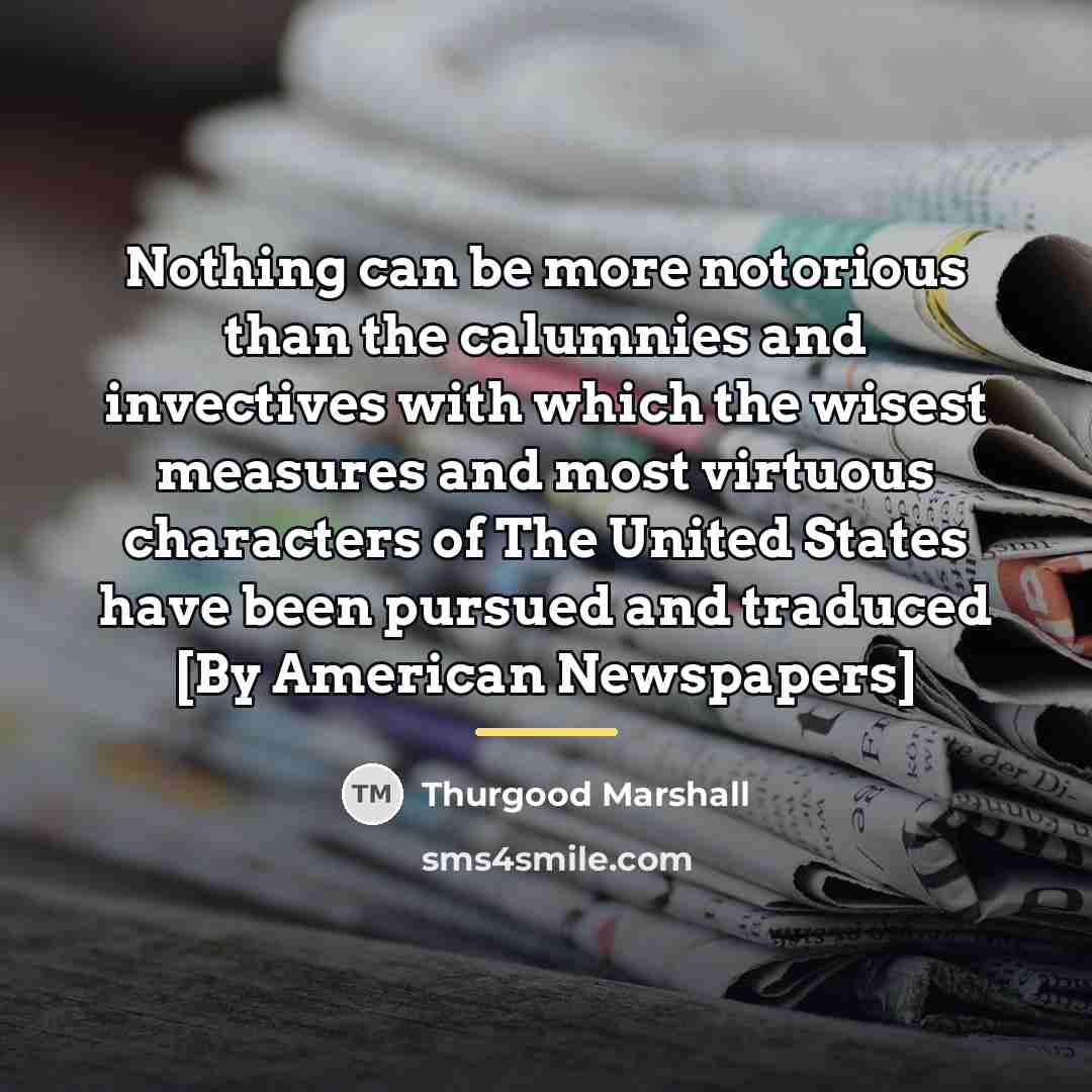 “Nothing can be more notorious than the calumnies and invectives…” quote by Thurgood Marshall