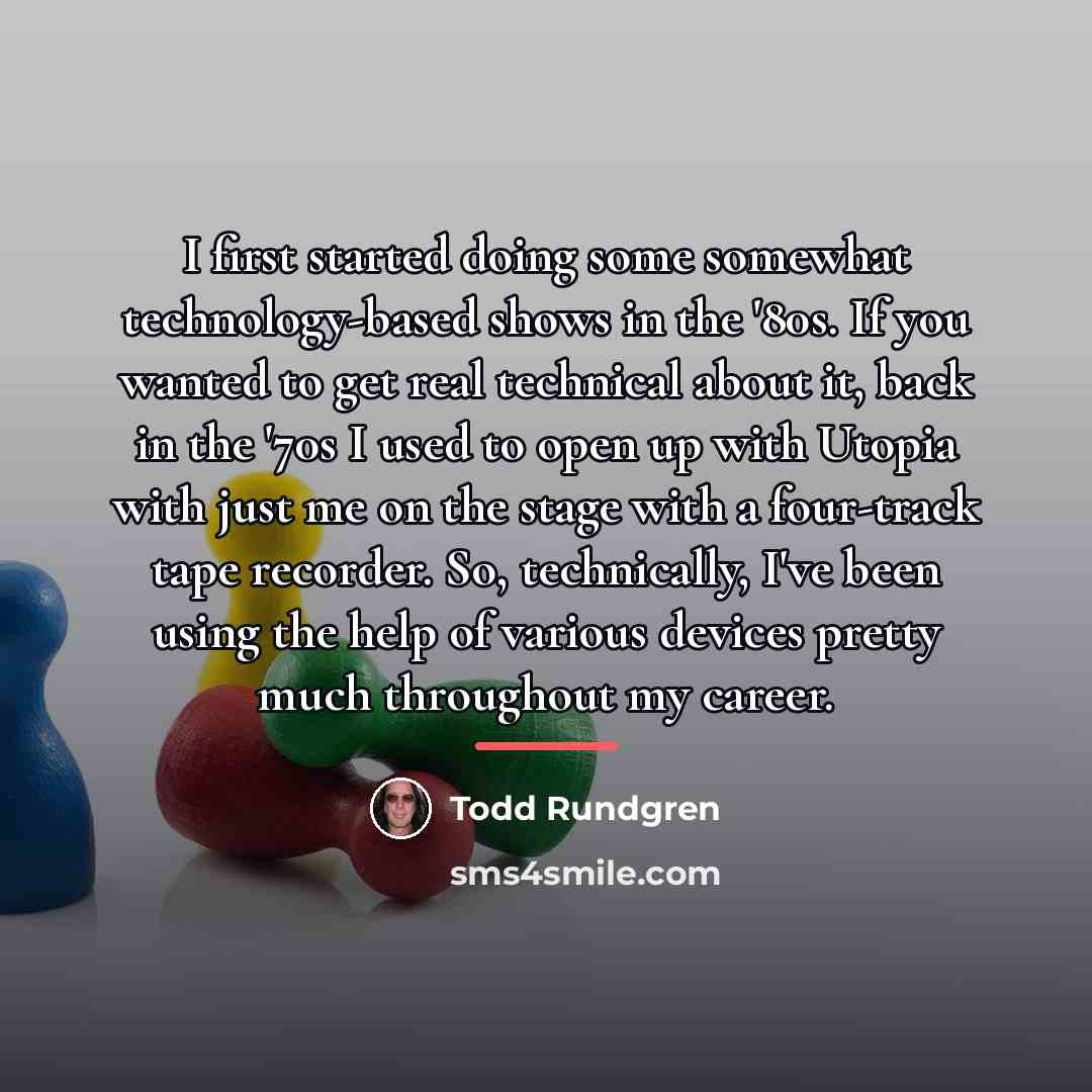 “I first started doing some somewhat technology-based shows in the…” quote by Todd Rundgren