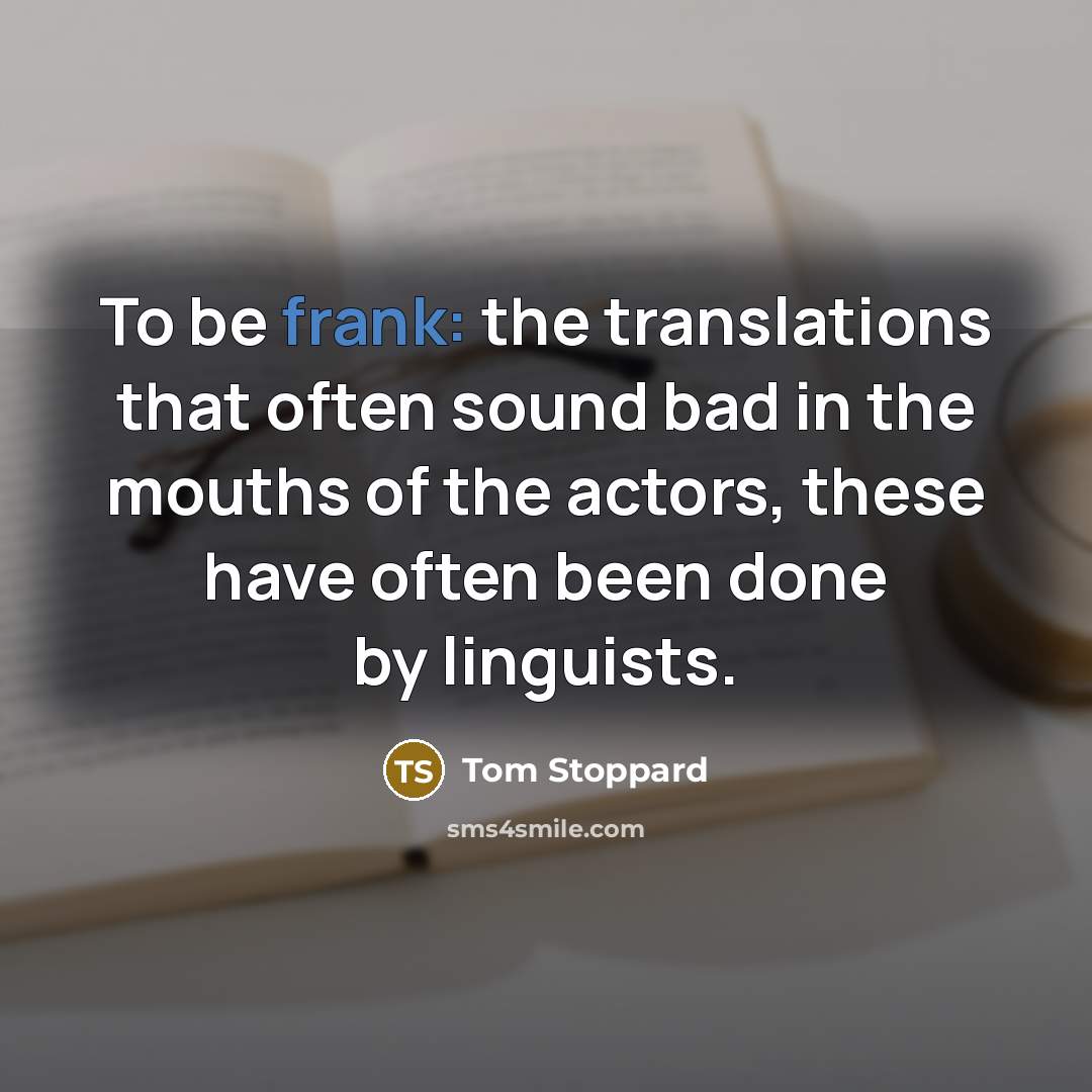 “To be frank: the translations that often sound bad in…” quote by Tom Stoppard