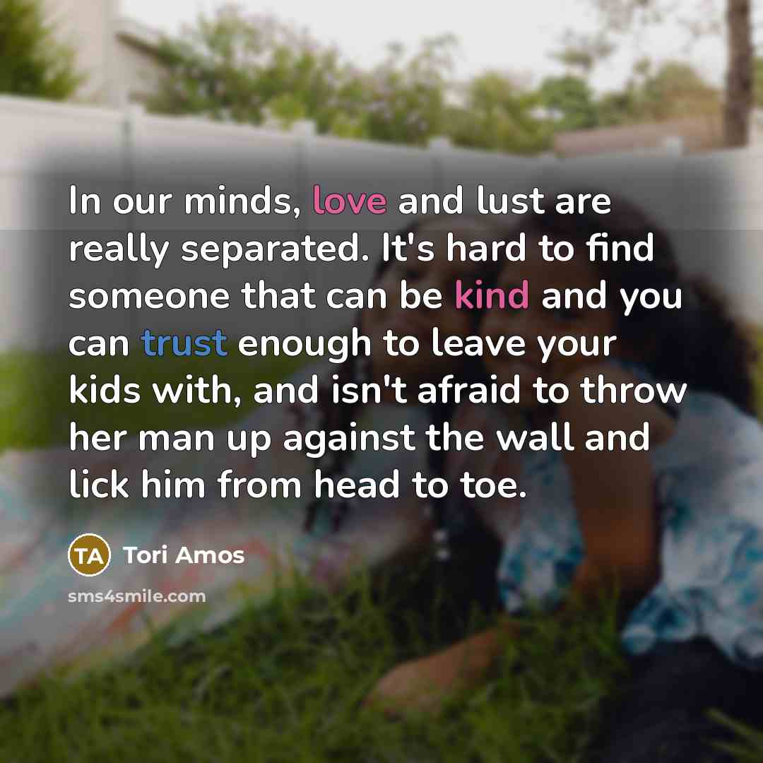 “In our minds, love and lust are really separated. It's…” quote by Tori Amos