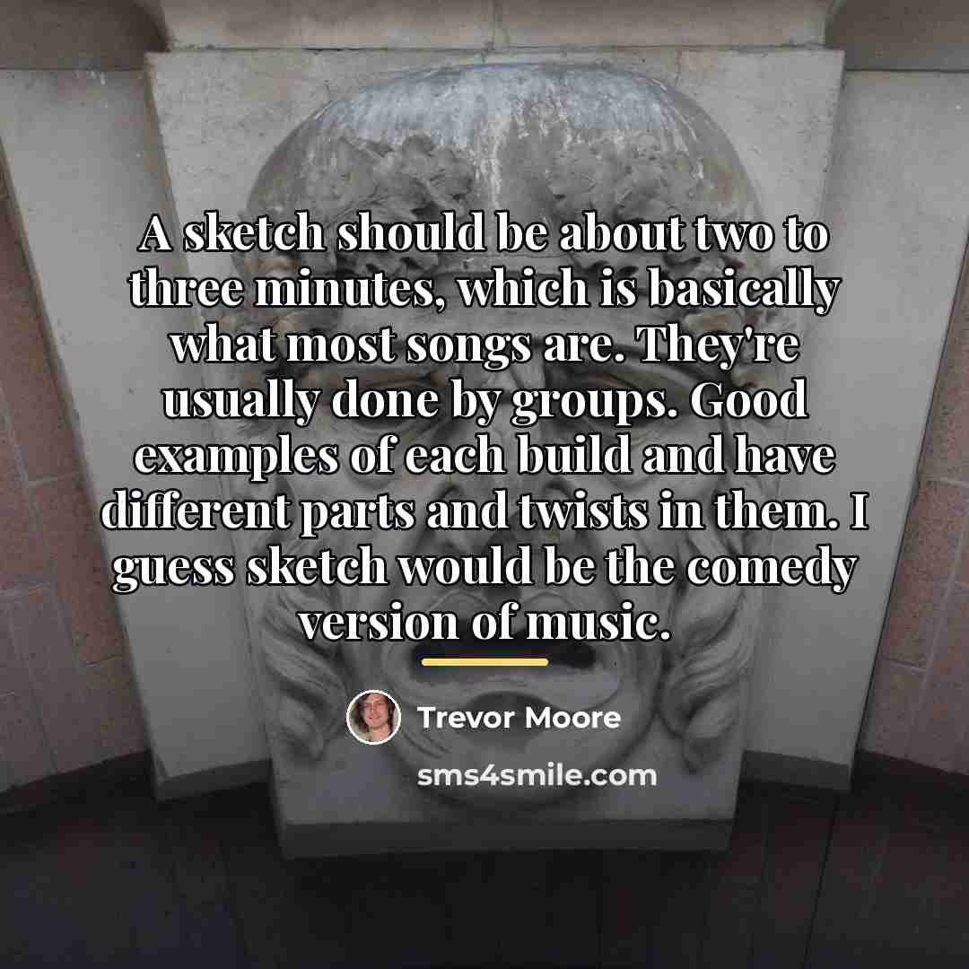 “A sketch should be about two to three minutes, which…” quote by Trevor Moore
