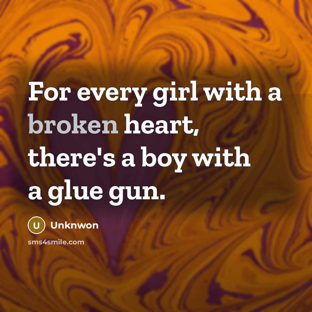 “For every girl with a broken heart, there's a boy…” quote by Unknwon