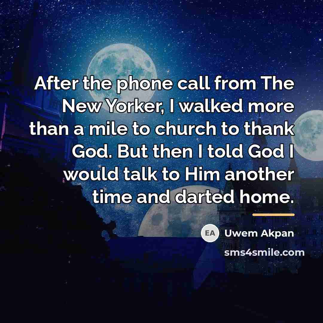 “After the phone call from The New Yorker, I walked…” quote by Uwem Akpan