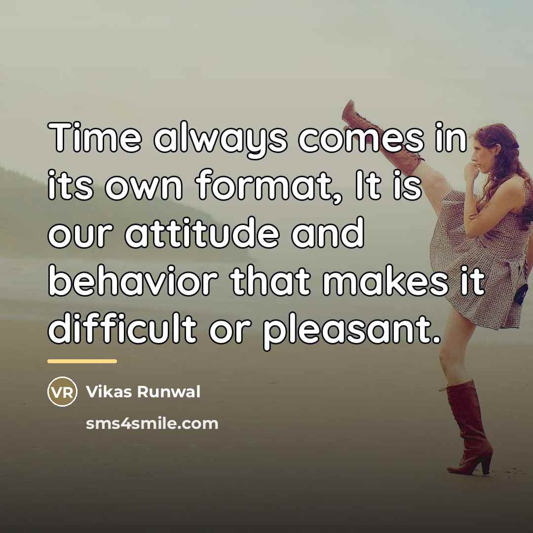 “Time always comes in its own format, It is our…” quote by Vikas Runwal