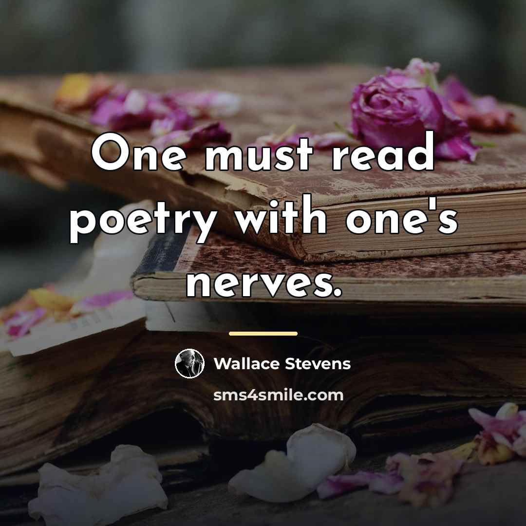 “One must read poetry with one's nerves.…” quote by Wallace Stevens