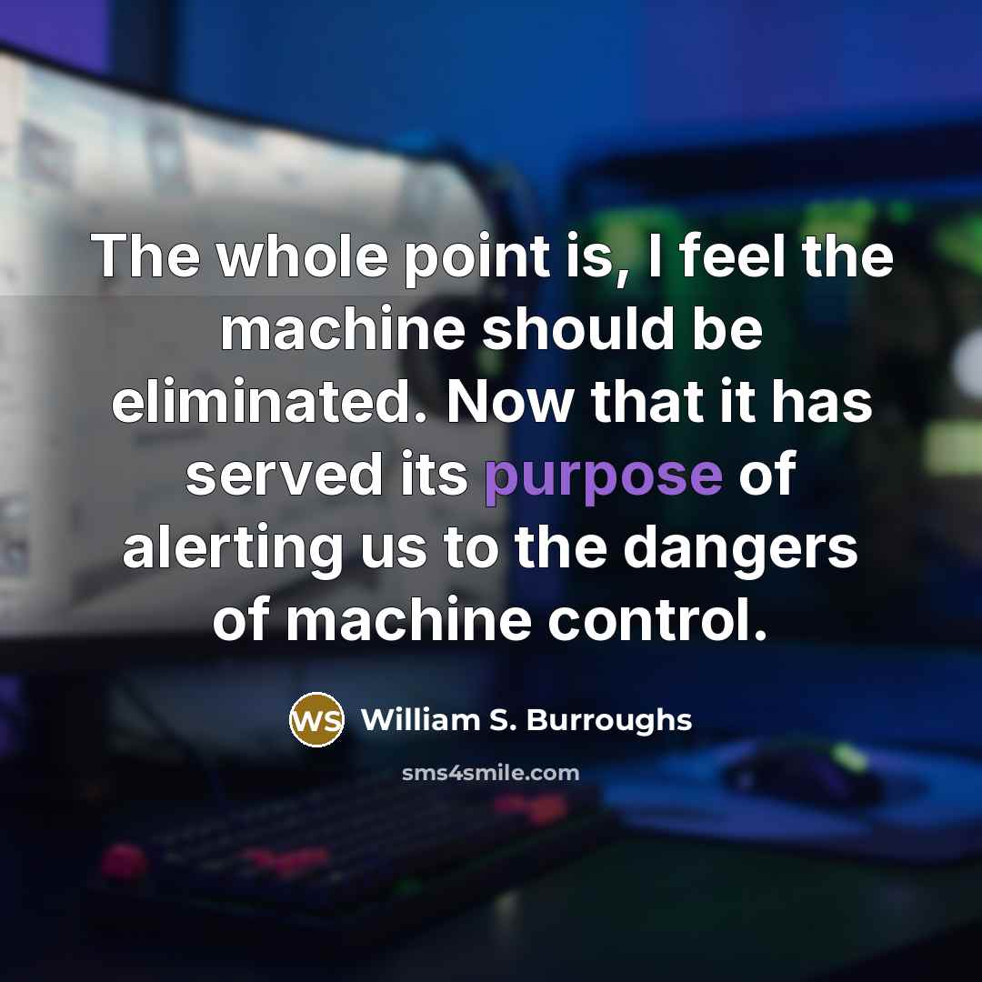 “The whole point is, I feel the machine should be…” quote by William S. Burroughs