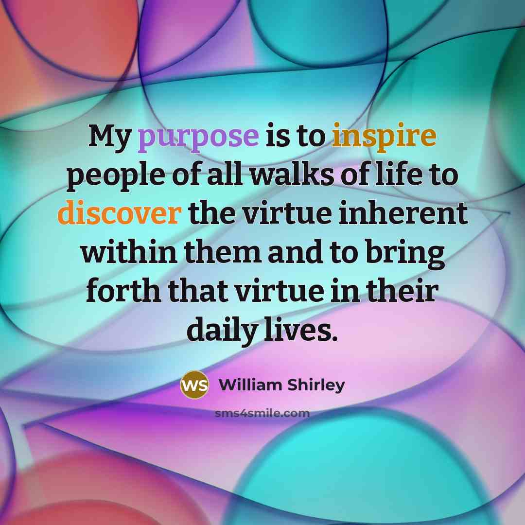 “My purpose is to inspire people of all walks of…” quote by William Shirley