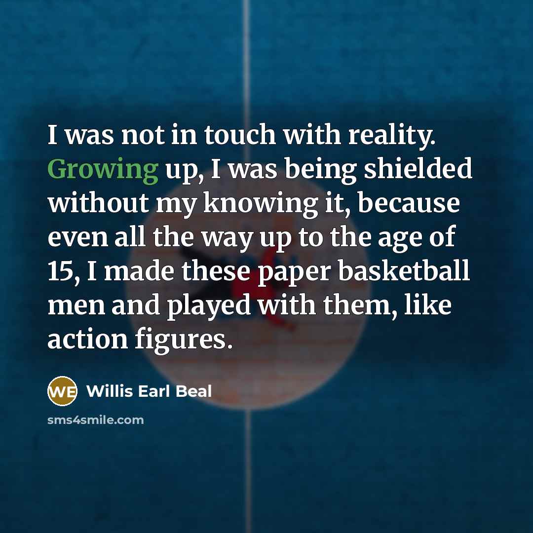 “I was not in touch with reality. Growing up, I…” quote by Willis Earl Beal