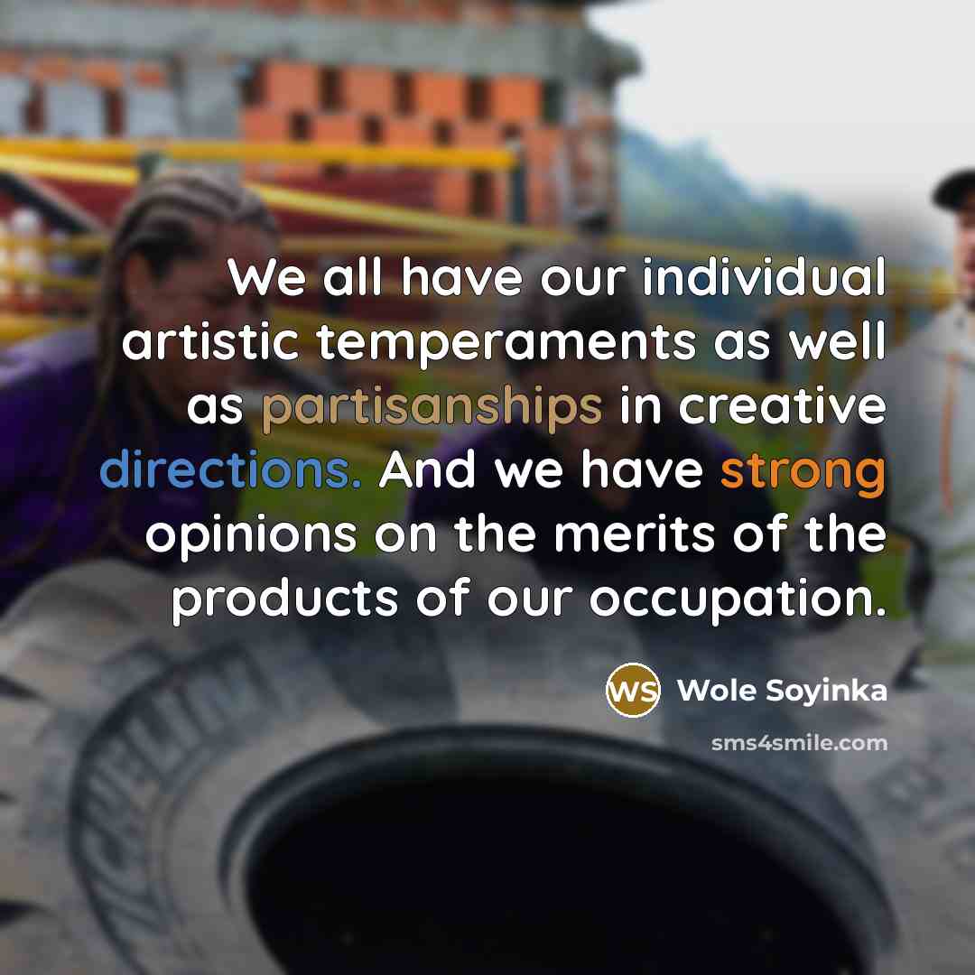 “We all have our individual artistic temperaments as well as…” quote by Wole Soyinka