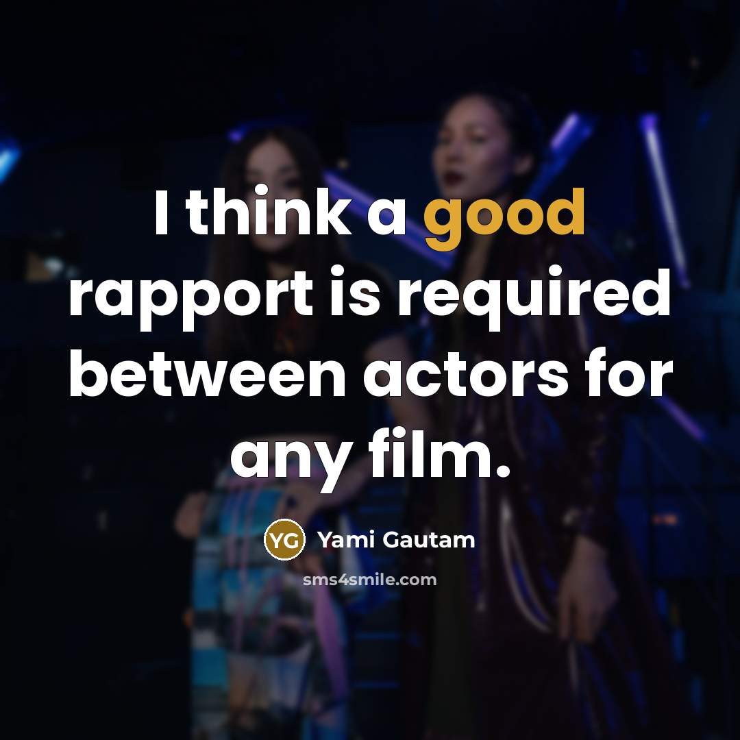 “I think a good rapport is required between actors for…” quote by Yami Gautam