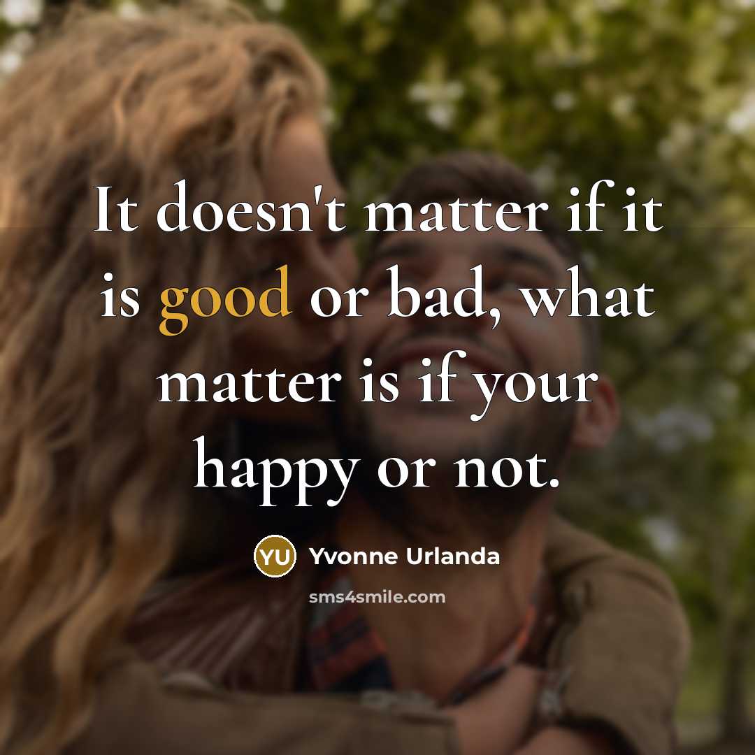 “It doesn't matter if it is good or bad, what…” quote by Yvonne Urlanda