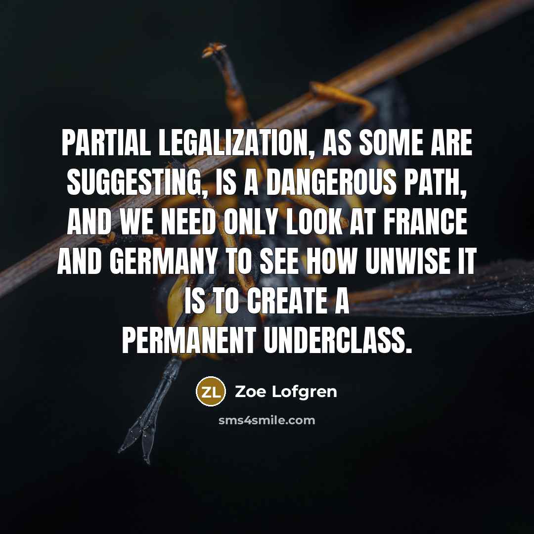 “Partial legalization, as some are suggesting, is a dangerous path,…” quote by Zoe Lofgren