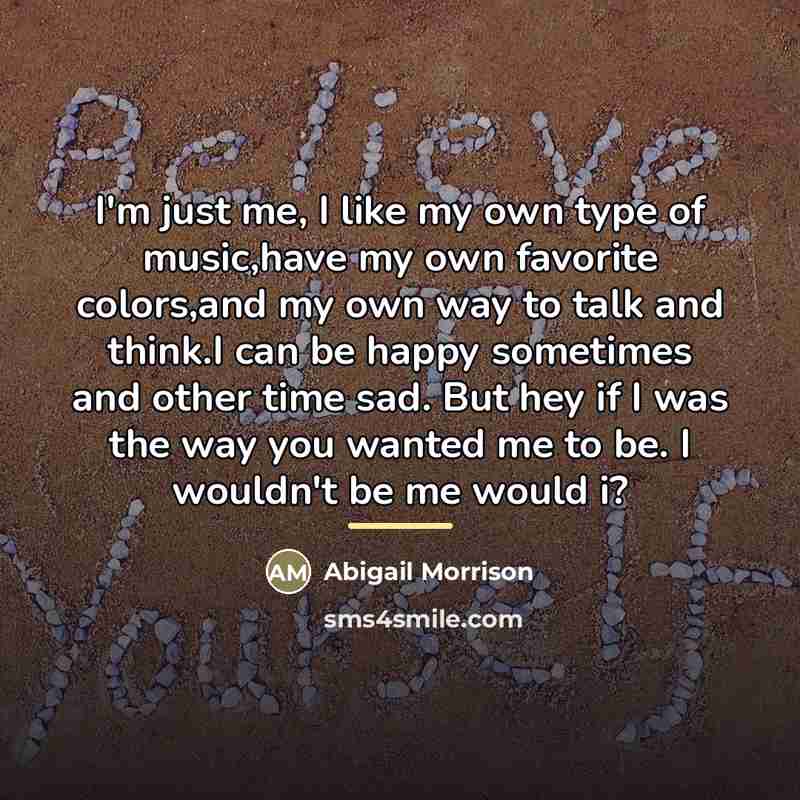 “I'm just me, I like my own type of music,have…” quote by Abigail Morrison