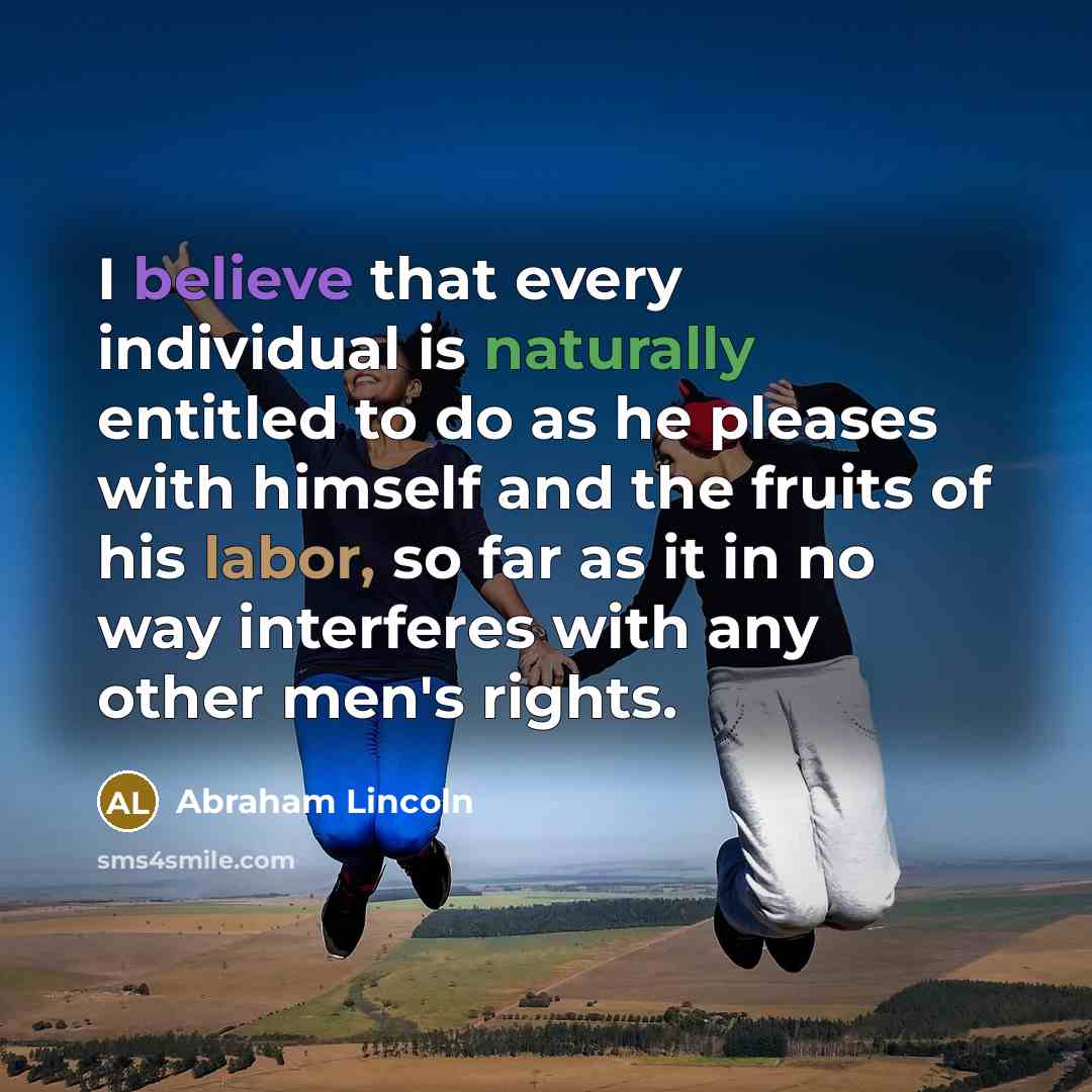 “I believe that every individual is naturally entitled to do…” quote by Abraham Lincoln