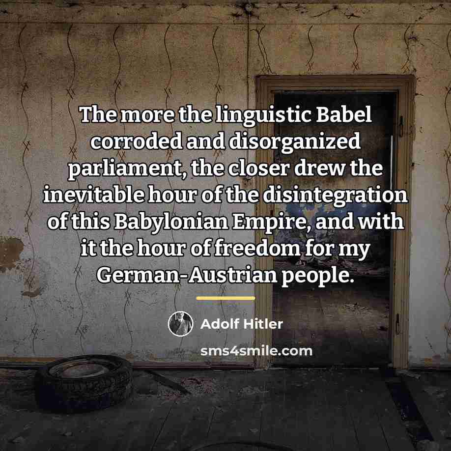 “The more the linguistic Babel corroded and disorganized parliament, the…” quote by Adolf Hitler