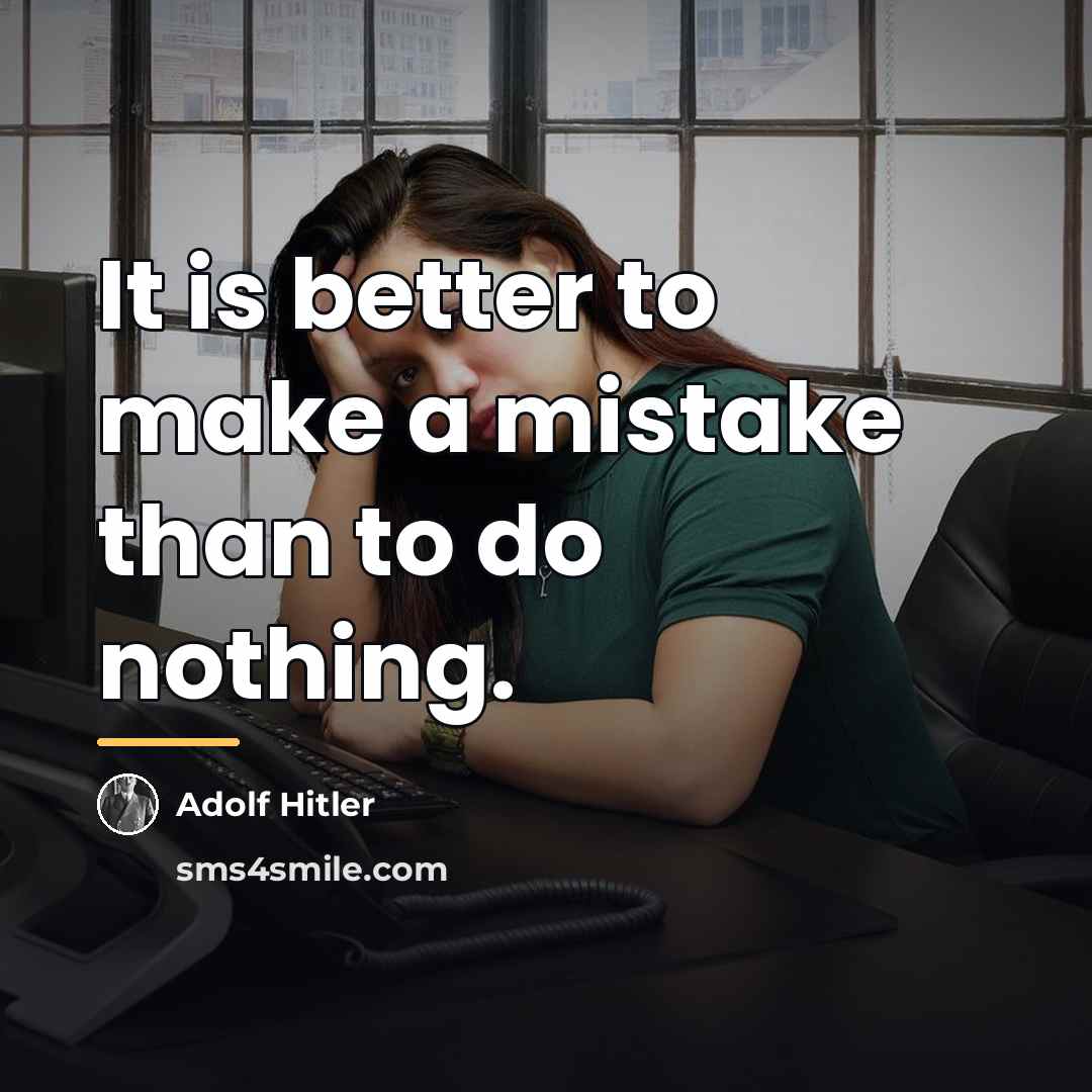 “It is better to make a mistake than to do…” quote by Adolf Hitler