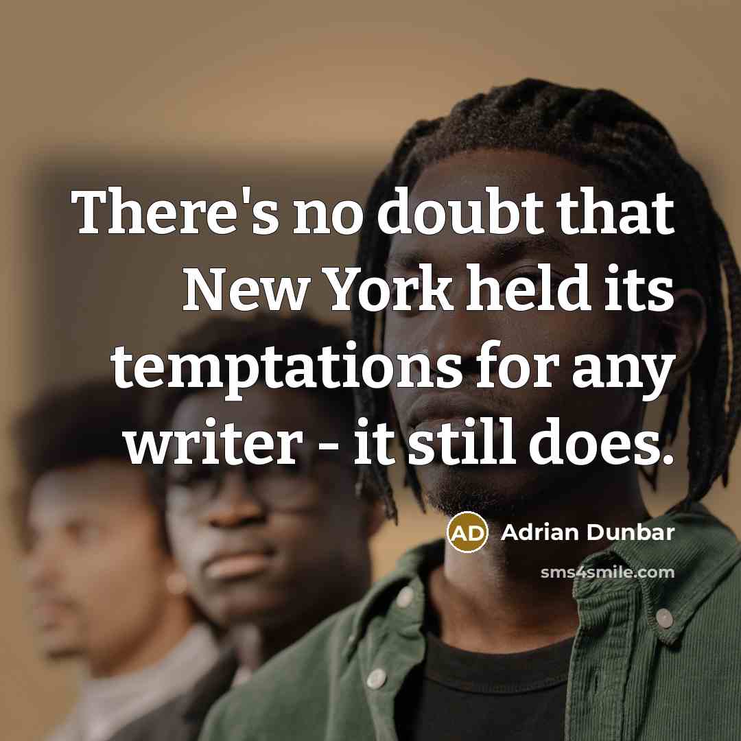 “There's no doubt that New York held its temptations for…” quote by Adrian Dunbar