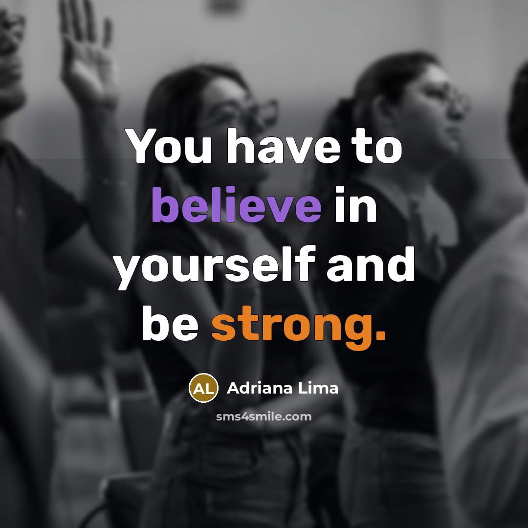 “You have to believe in yourself and be strong.…” quote by Adriana Lima