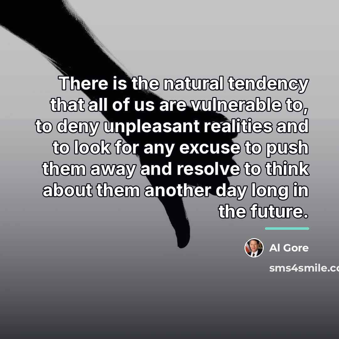 “There is the natural tendency that all of us are…” quote by Al Gore
