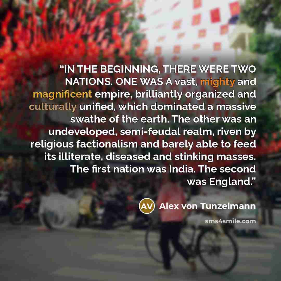“IN THE BEGINNING, THERE WERE TWO NATIONS. ONE WAS A vast, mighty and magnificent empire, brilliantly organized and culturally unified, which dominated a massive swathe of the earth. The other was an undeveloped, semi-feudal realm, riven by religious factionalism and barely able to feed its…” quote by Alex von Tunzelmann