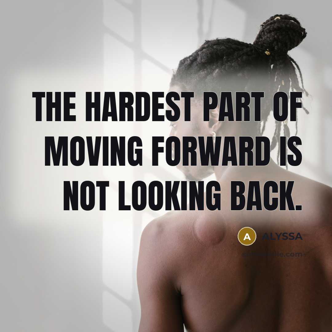 “The hardest part of moving forward is not looking back.…” quote by ALYSSA