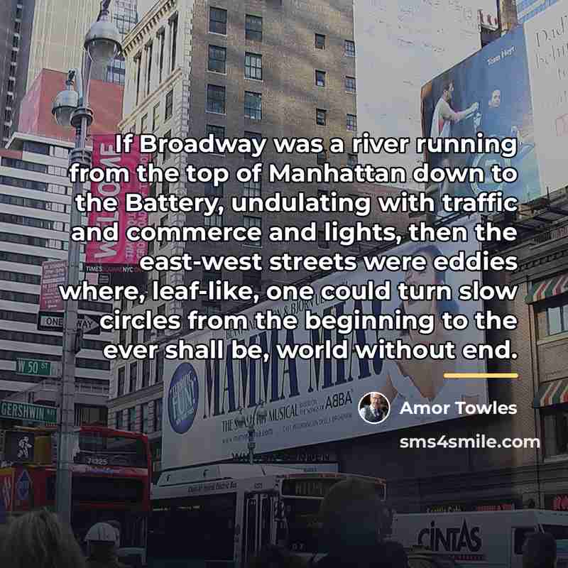 “If Broadway was a river running from the top of…” quote by Amor Towles