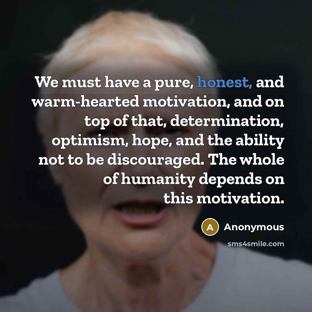 “We must have a pure, honest, and warm-hearted motivation, and…” quote by Anonymous