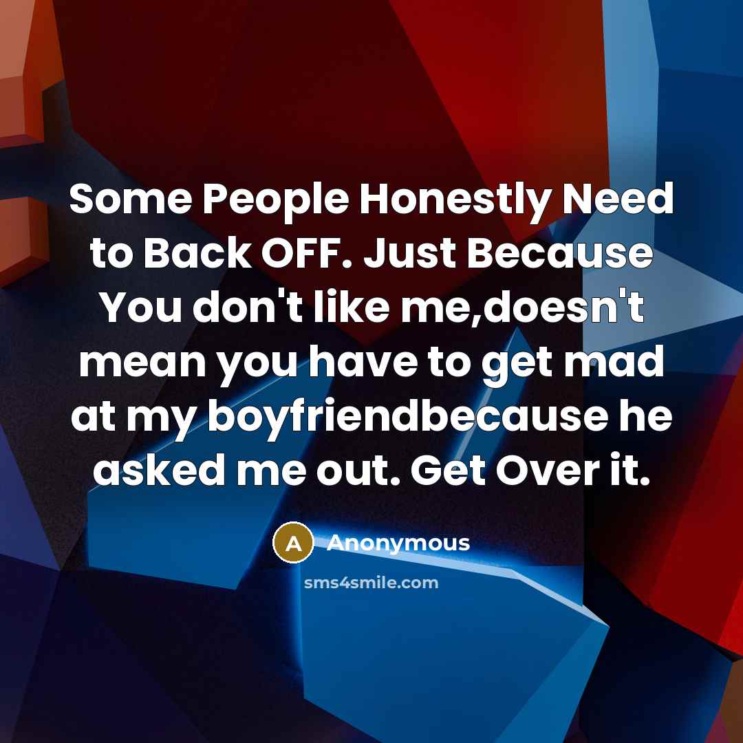 “Some People Honestly Need to Back OFF. Just Because You…” quote by Anonymous