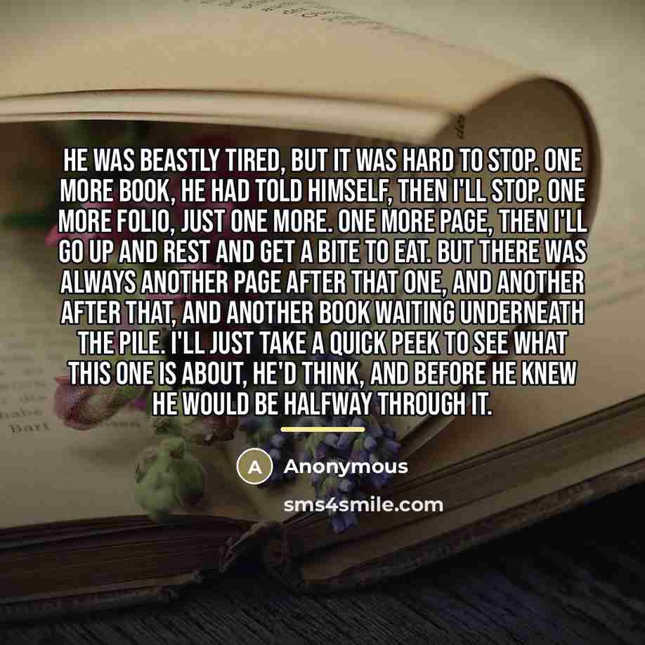 “He was beastly tired, but it was hard to stop.…” quote by Anonymous