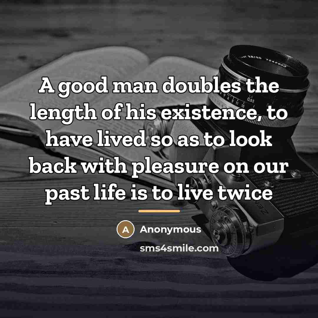 “A good man doubles the length of his existence, to…” quote by Anonymous