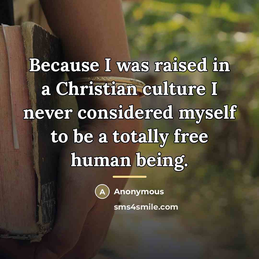 “Because I was raised in a Christian culture I never…” quote by Anonymous