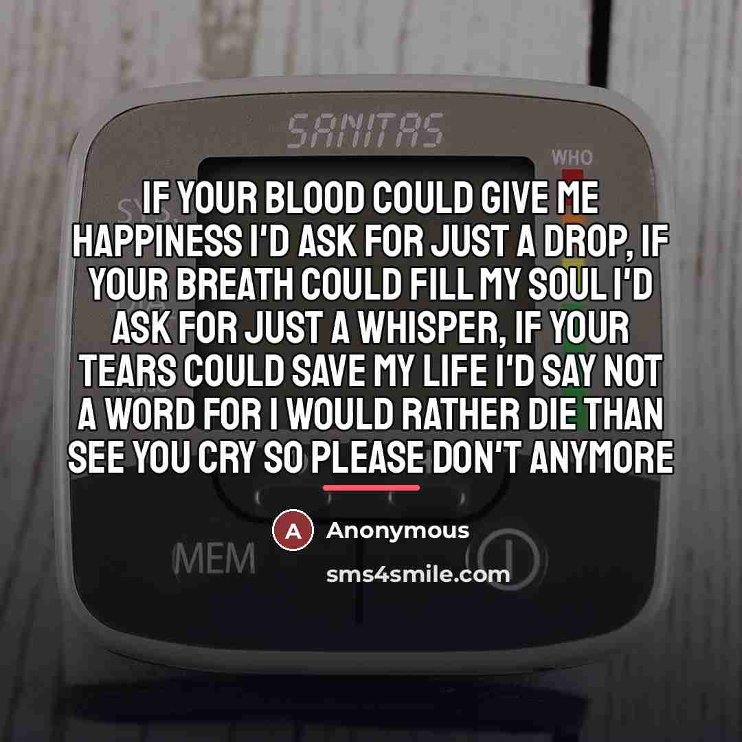 “If your blood could give me happiness I'd ask for…” quote by Anonymous
