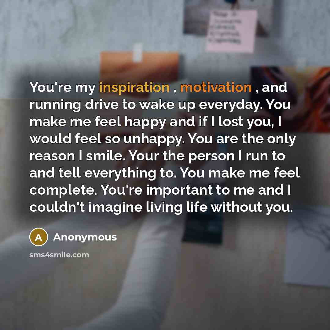 “You're my inspiration , motivation , and running drive to…” quote by Anonymous