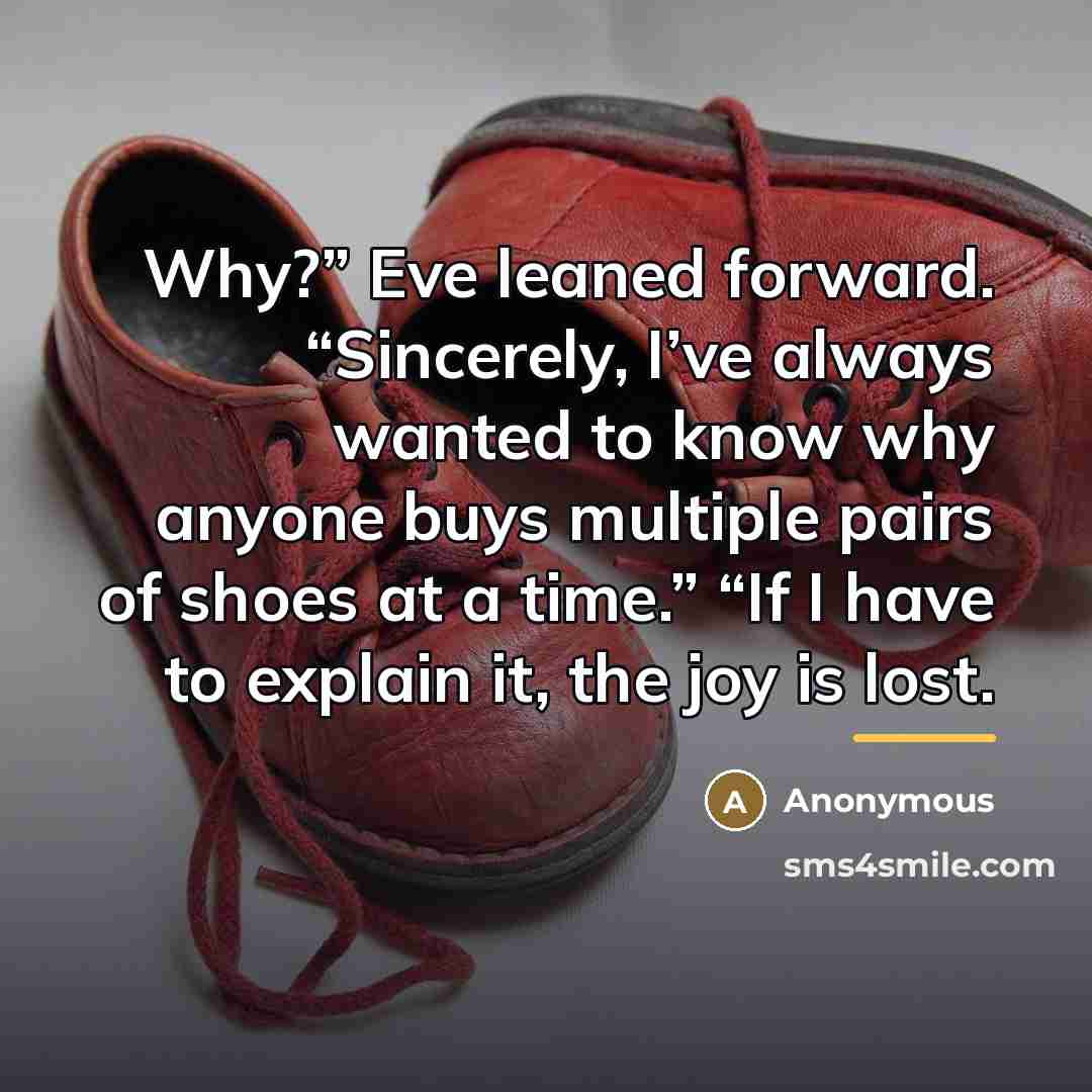“Why?” Eve leaned forward. “Sincerely, I’ve always wanted to know…” quote by Anonymous