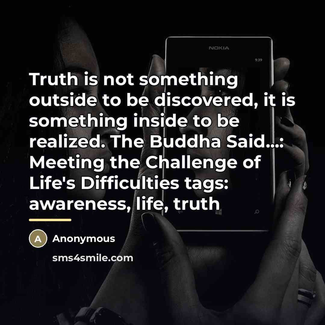 “Truth is not something outside to be discovered, it is…” quote by Anonymous