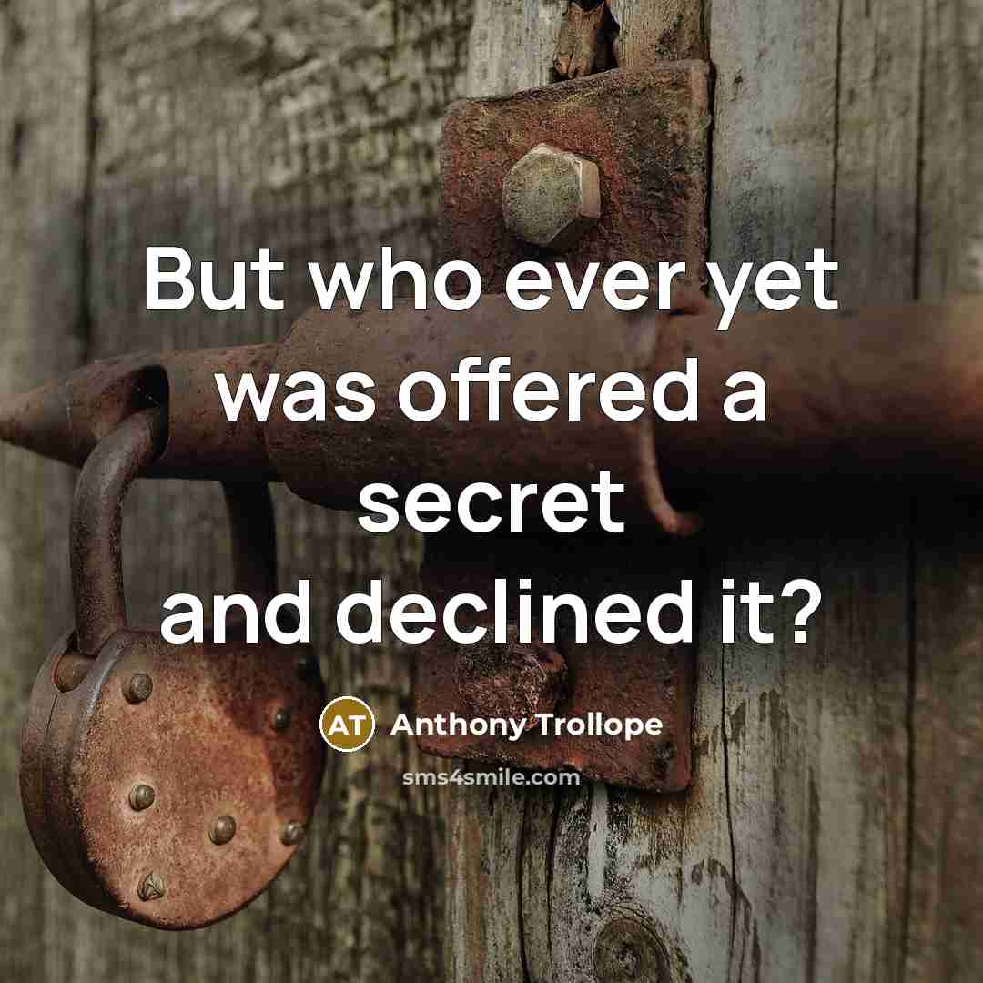“But who ever yet was offered a secret and declined…” quote by Anthony Trollope