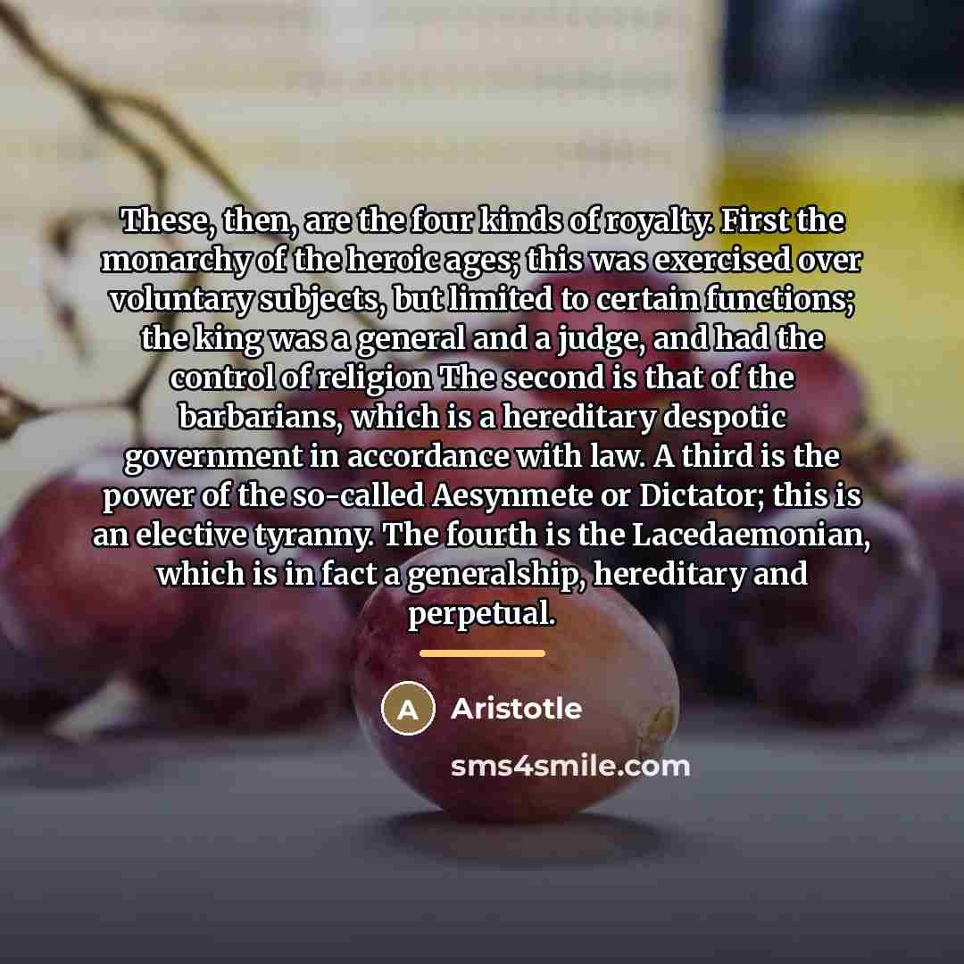 “These, then, are the four kinds of royalty. First the…” quote by Aristotle