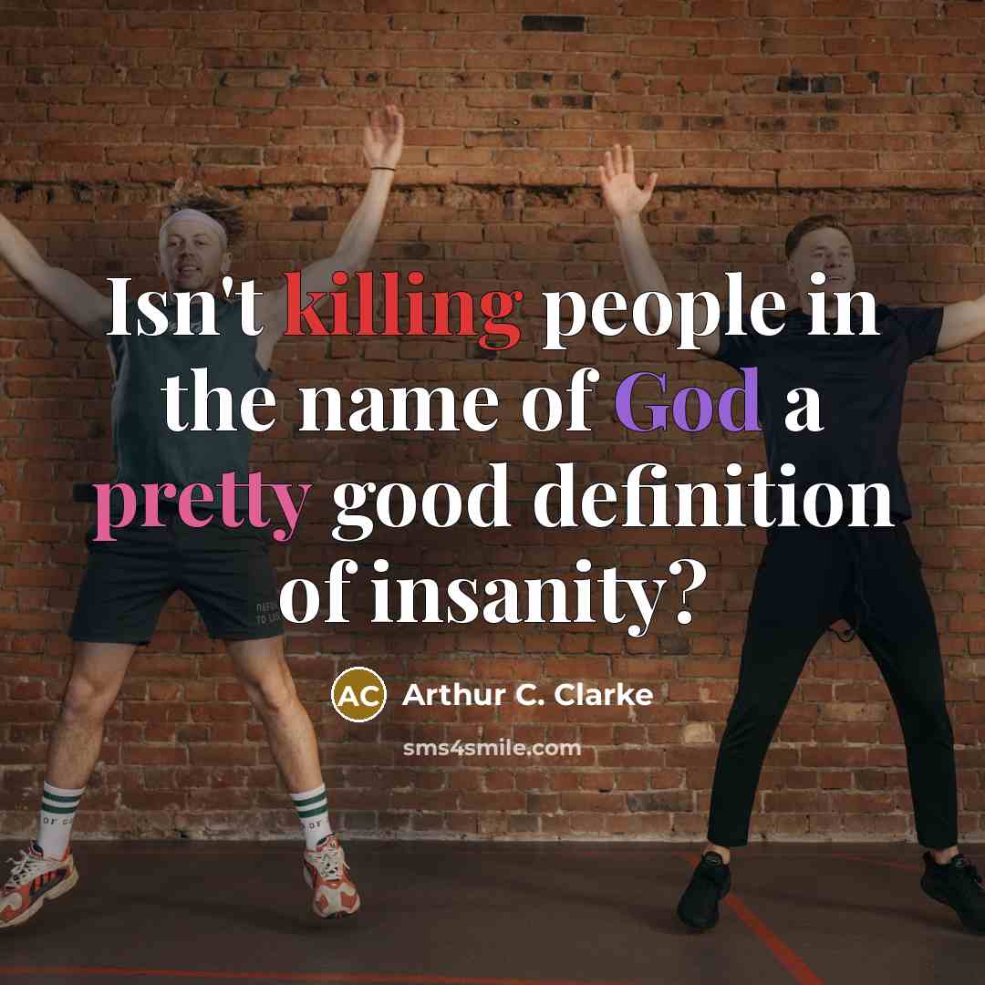 “Isn't killing people in the name of God a pretty…” quote by Arthur C. Clarke