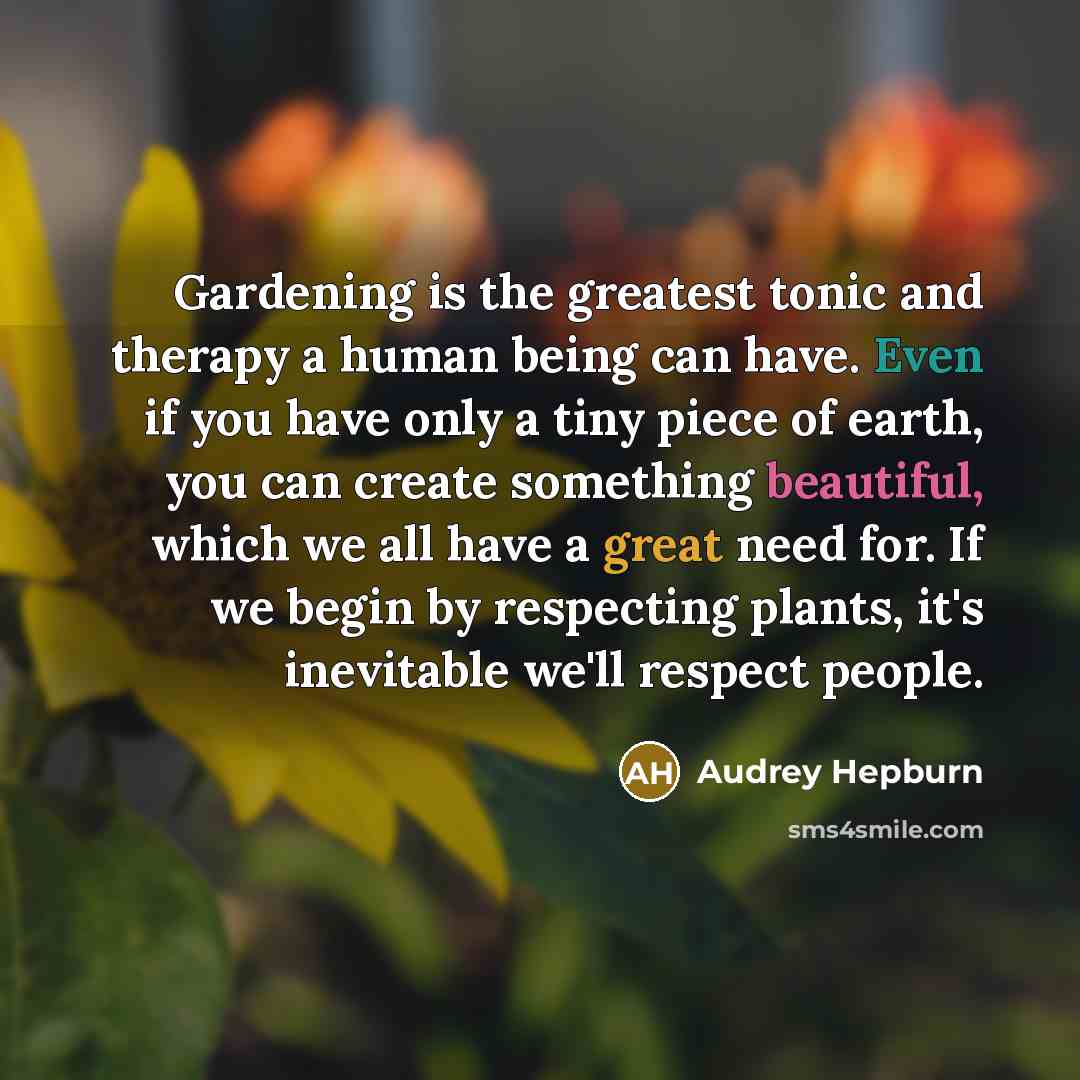 “Gardening is the greatest tonic and therapy a human being…” quote by Audrey Hepburn
