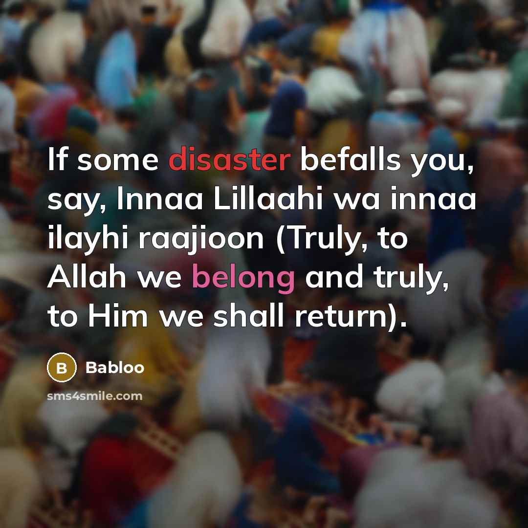 “If some disaster befalls you, say, Innaa Lillaahi wa innaa…” quote by Babloo
