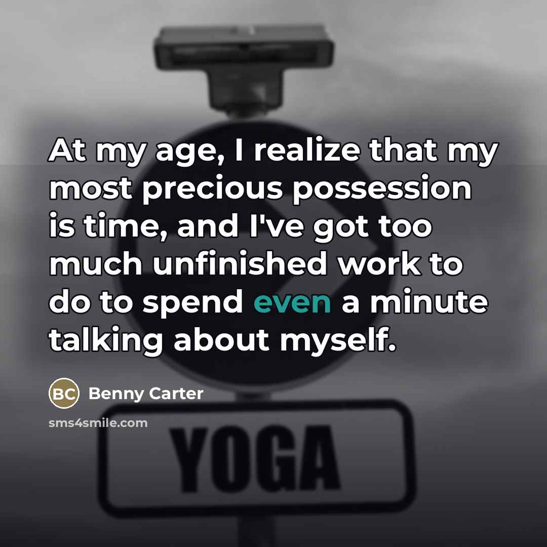 “At my age, I realize that my most precious possession…” quote by Benny Carter