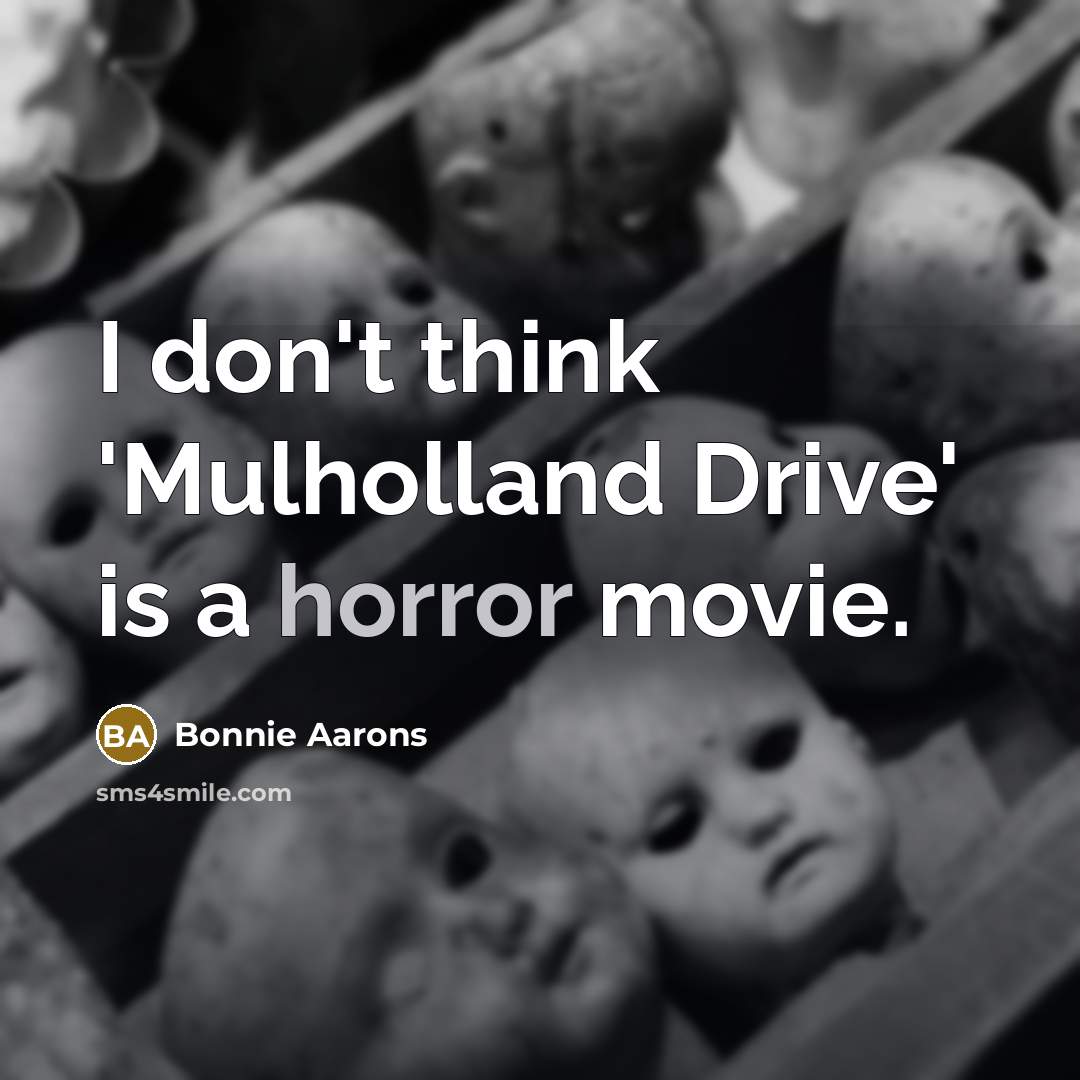 “I don't think 'Mulholland Drive' is a horror movie.…” quote by Bonnie Aarons