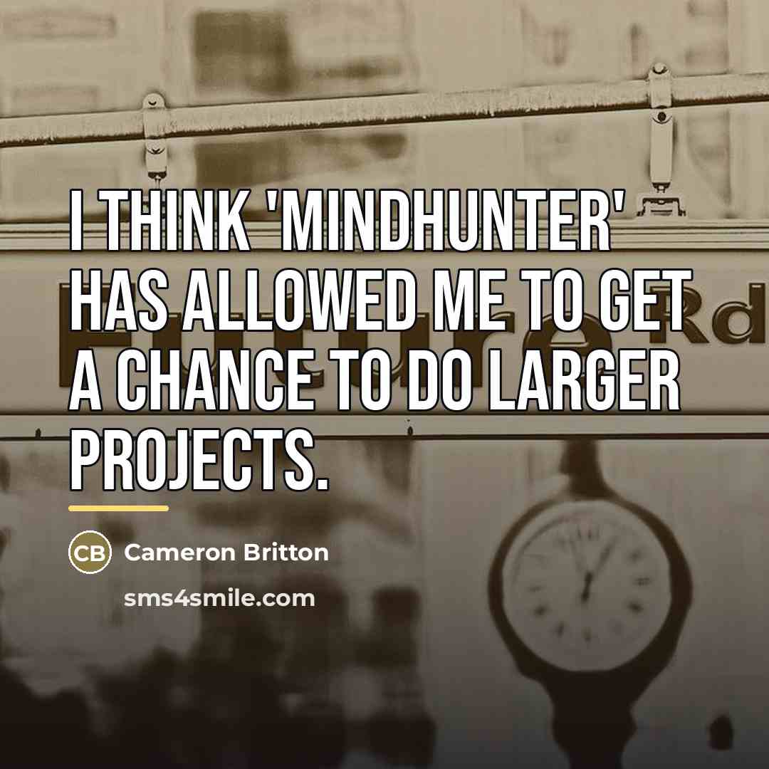 “I think 'Mindhunter' has allowed me to get a chance…” quote by Cameron Britton
