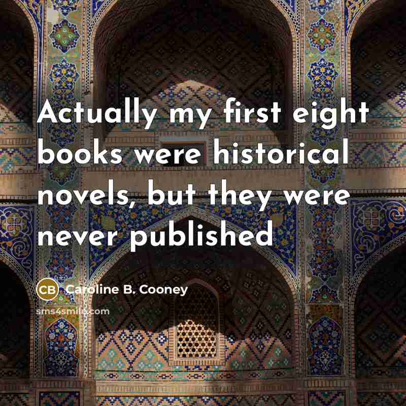 “Actually my first eight books were historical novels, but they…” quote by Caroline B. Cooney