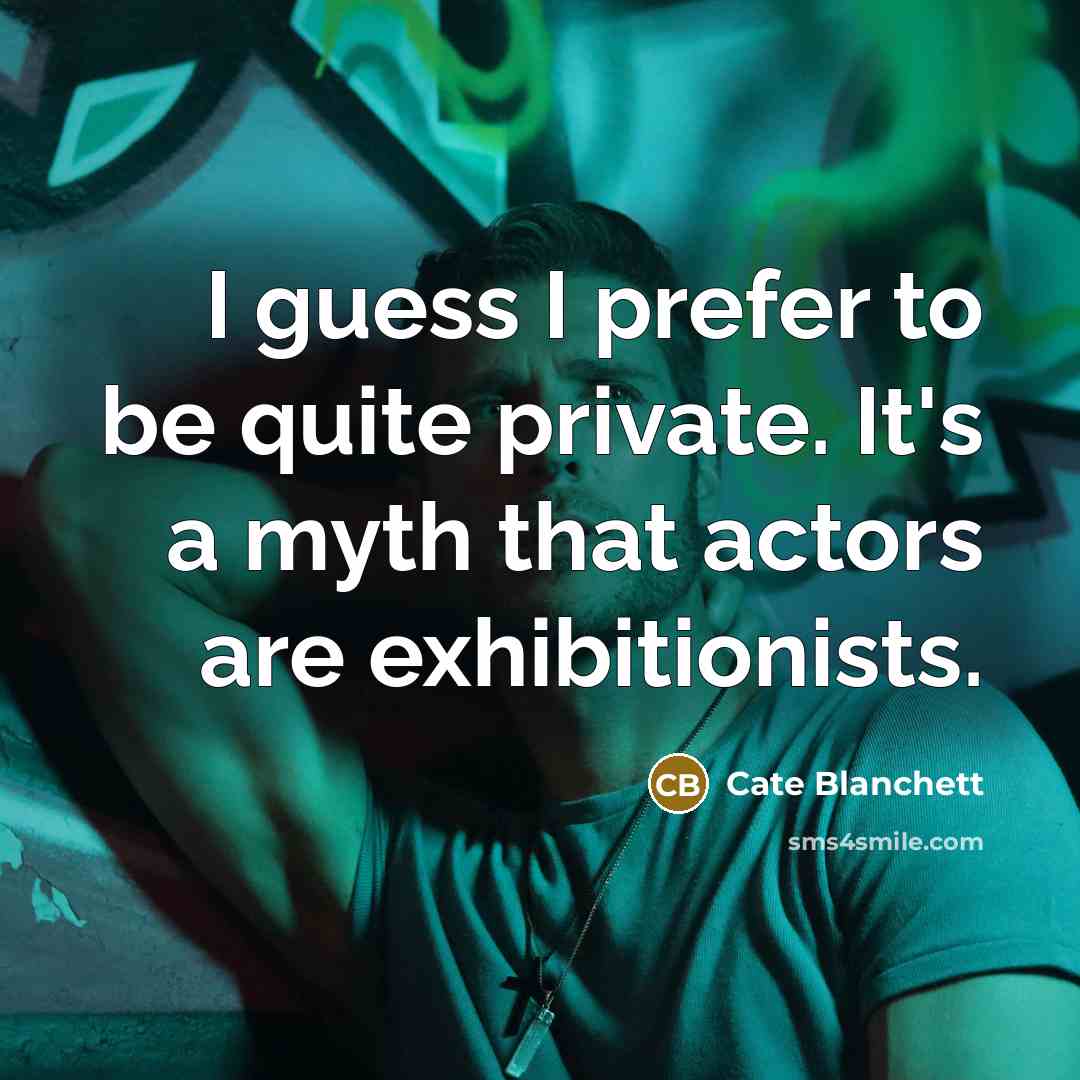 “I guess I prefer to be quite private. It's a…” quote by Cate Blanchett