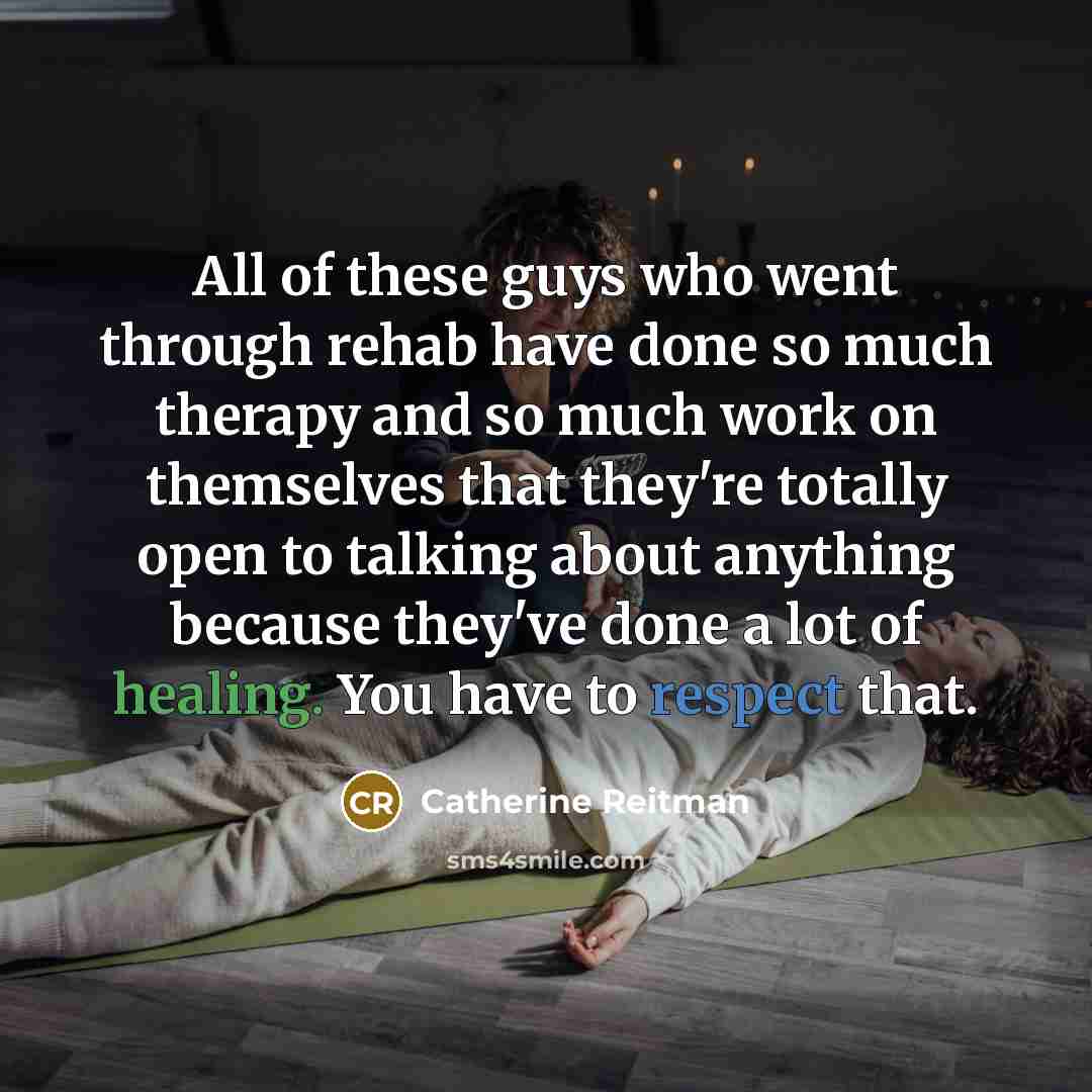 “All of these guys who went through rehab have done…” quote by Catherine Reitman