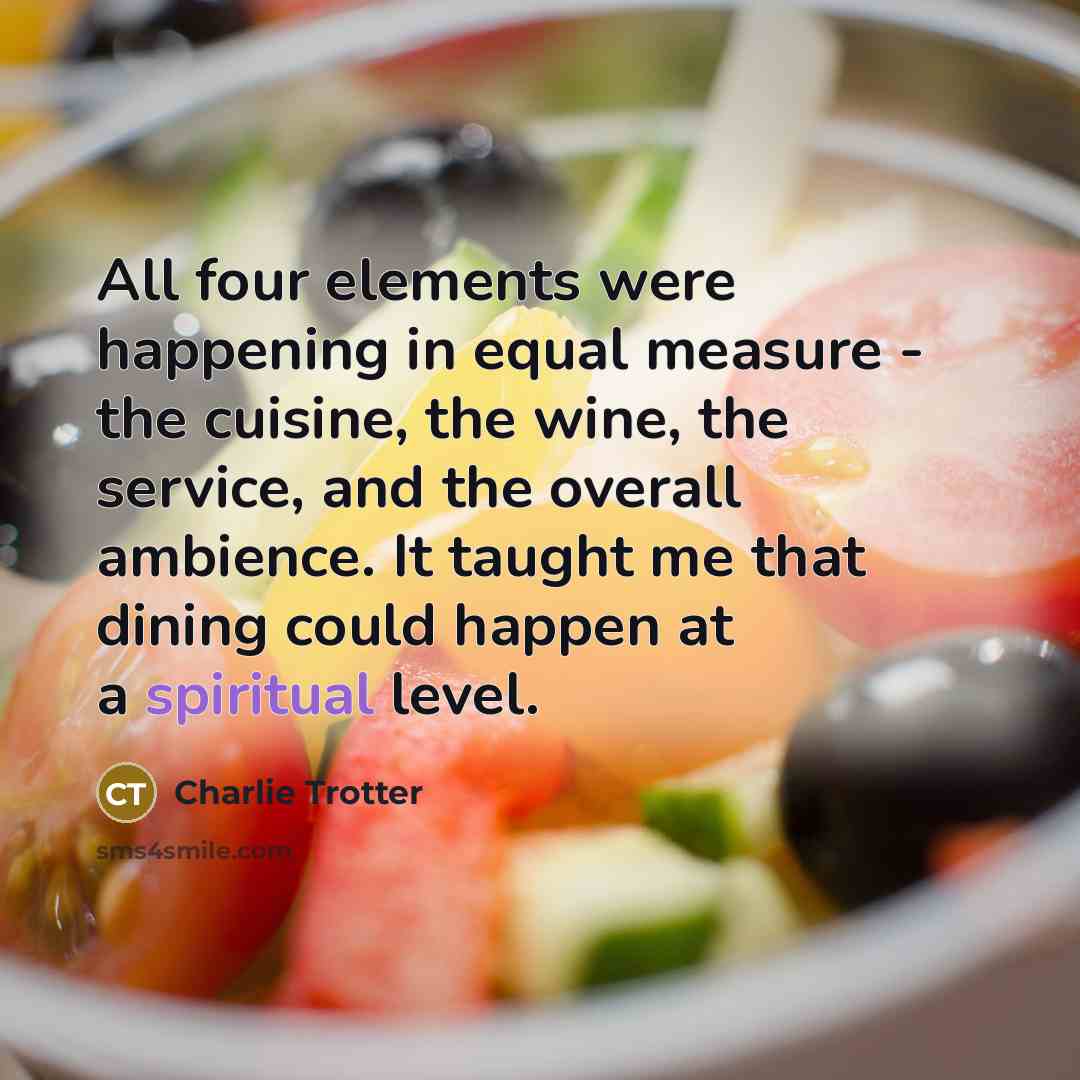 “All four elements were happening in equal measure - the…” quote by Charlie Trotter
