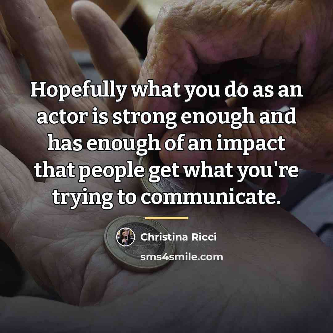 “Hopefully what you do as an actor is strong enough…” quote by Christina Ricci